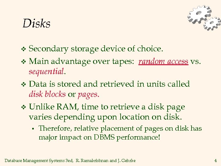 Disks Secondary storage device of choice. v Main advantage over tapes: random access vs.