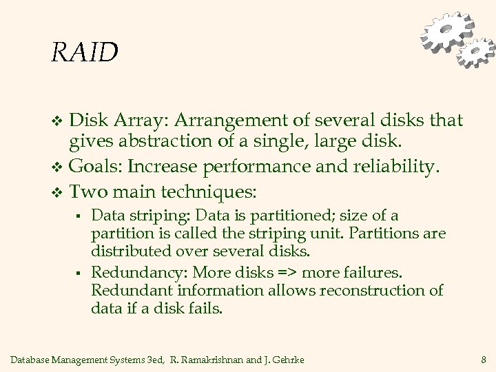 RAID Disk Array: Arrangement of several disks that gives abstraction of a single, large