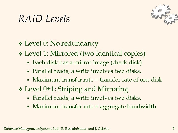 RAID Levels Level 0: No redundancy v Level 1: Mirrored (two identical copies) v