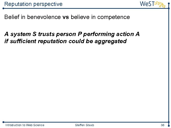 Reputation perspective Belief in benevolence vs believe in competence A system S trusts person
