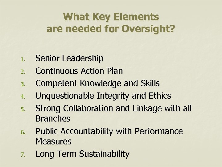 What Key Elements are needed for Oversight? 1. 2. 3. 4. 5. 6. 7.