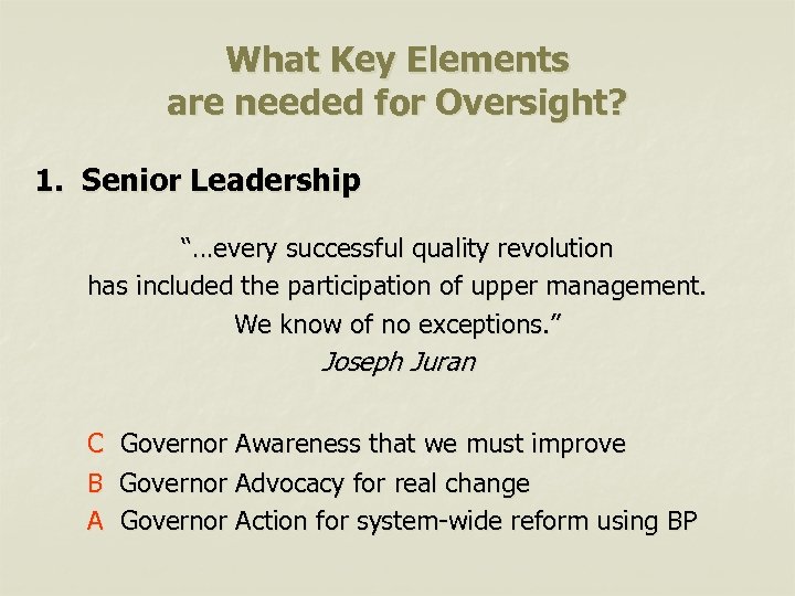 What Key Elements are needed for Oversight? 1. Senior Leadership “…every successful quality revolution