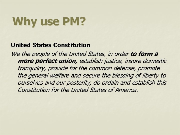 Why use PM? United States Constitution We the people of the United States, in