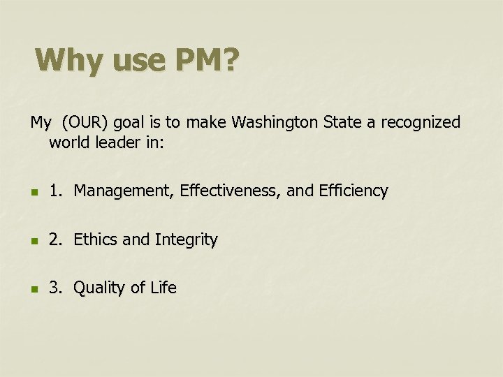 Why use PM? My (OUR) goal is to make Washington State a recognized world