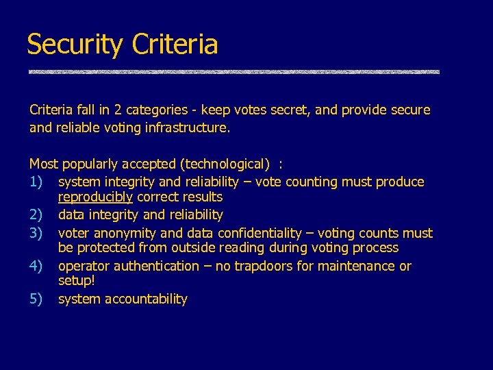 Security Criteria fall in 2 categories - keep votes secret, and provide secure and