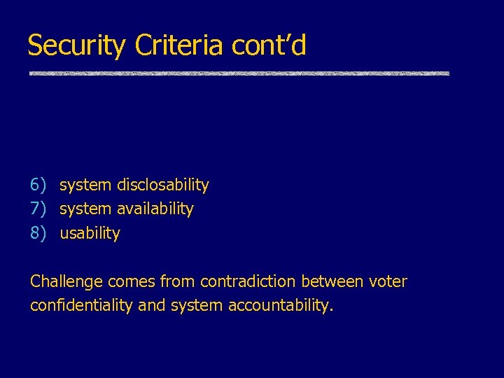 Security Criteria cont’d 6) system disclosability 7) system availability 8) usability Challenge comes from