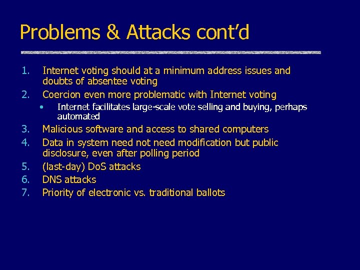 Problems & Attacks cont’d 1. 2. Internet voting should at a minimum address issues