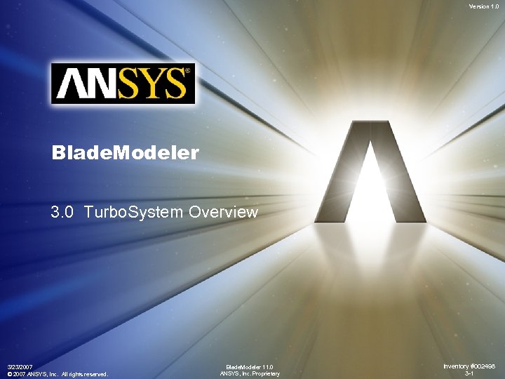 Version 1. 0 Blade. Modeler 3. 0 Turbo. System Overview 3/23/2007 © 2007 ANSYS,