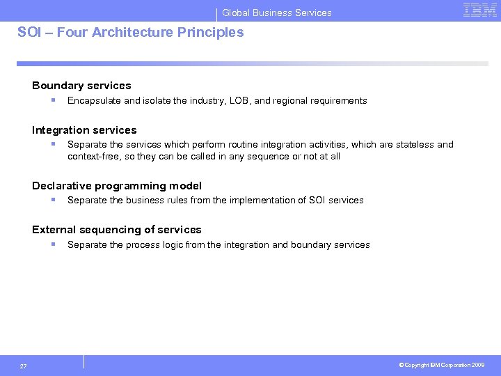 Global Business Services SOI – Four Architecture Principles Boundary services § Encapsulate and isolate