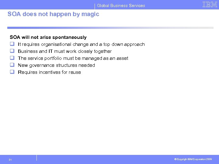 Global Business Services SOA does not happen by magic SOA will not arise spontaneously