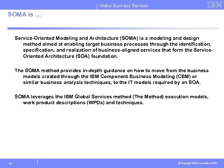 Global Business Services SOMA is … Service-Oriented Modeling and Architecture (SOMA) is a modeling