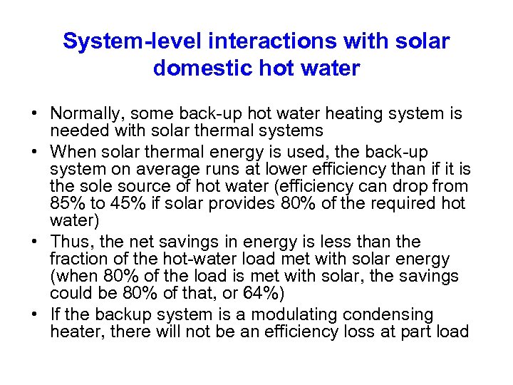 System-level interactions with solar domestic hot water • Normally, some back-up hot water heating