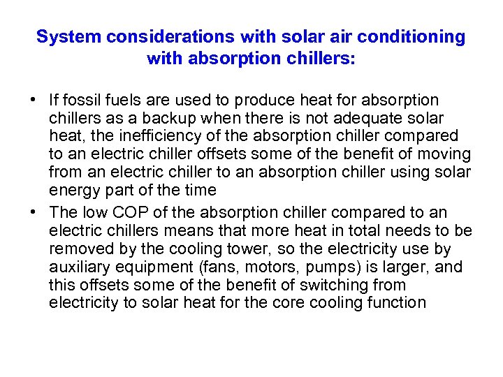 System considerations with solar air conditioning with absorption chillers: • If fossil fuels are