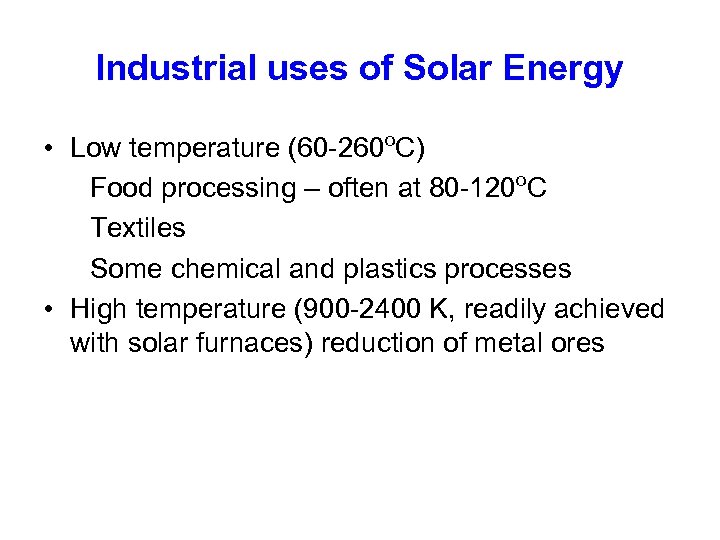 Industrial uses of Solar Energy • Low temperature (60 -260 o. C) Food processing