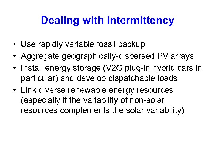 Dealing with intermittency • Use rapidly variable fossil backup • Aggregate geographically-dispersed PV arrays