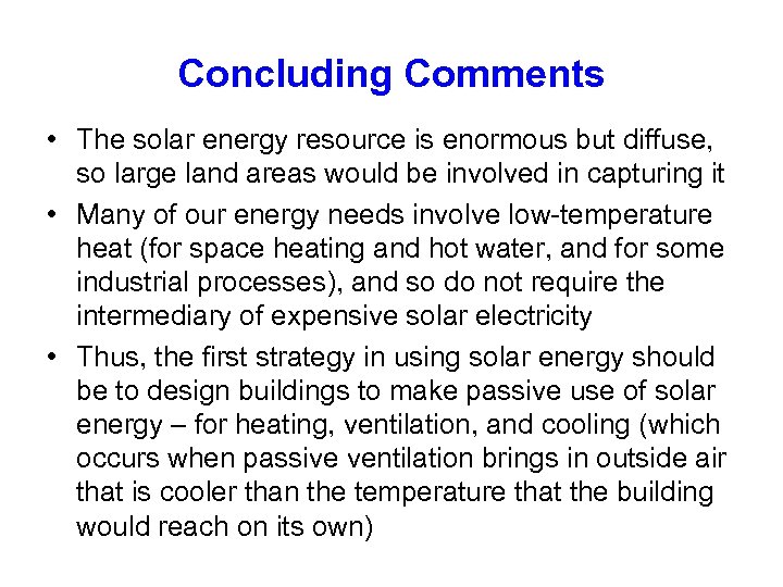 Concluding Comments • The solar energy resource is enormous but diffuse, so large land