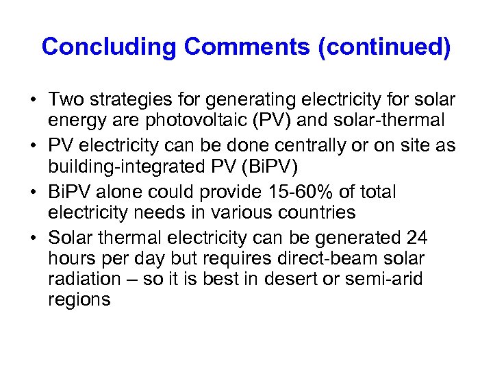 Concluding Comments (continued) • Two strategies for generating electricity for solar energy are photovoltaic