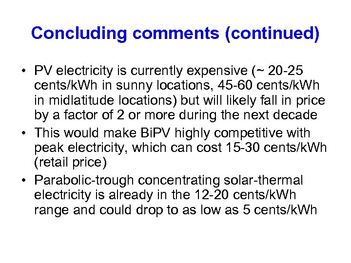 Concluding comments (continued) • PV electricity is currently expensive (~ 20 -25 cents/k. Wh