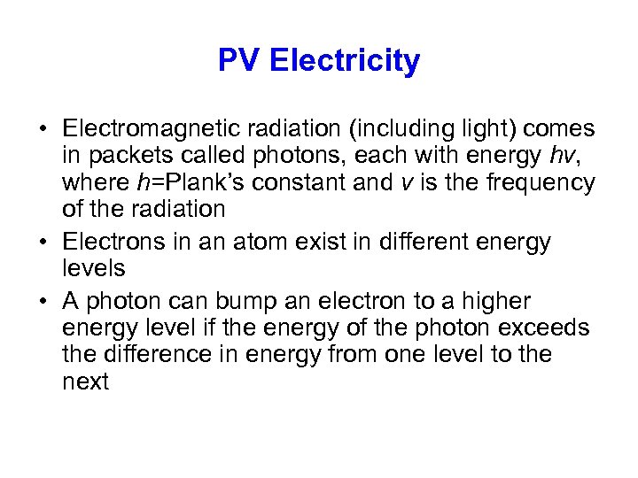 PV Electricity • Electromagnetic radiation (including light) comes in packets called photons, each with