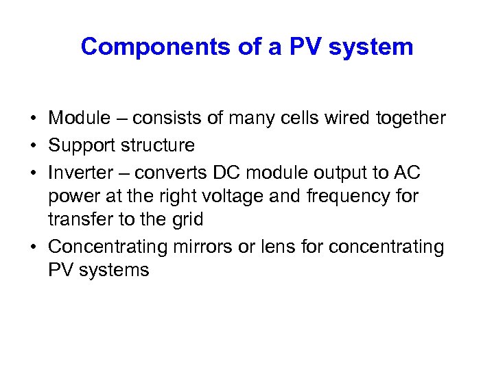 Components of a PV system • Module – consists of many cells wired together