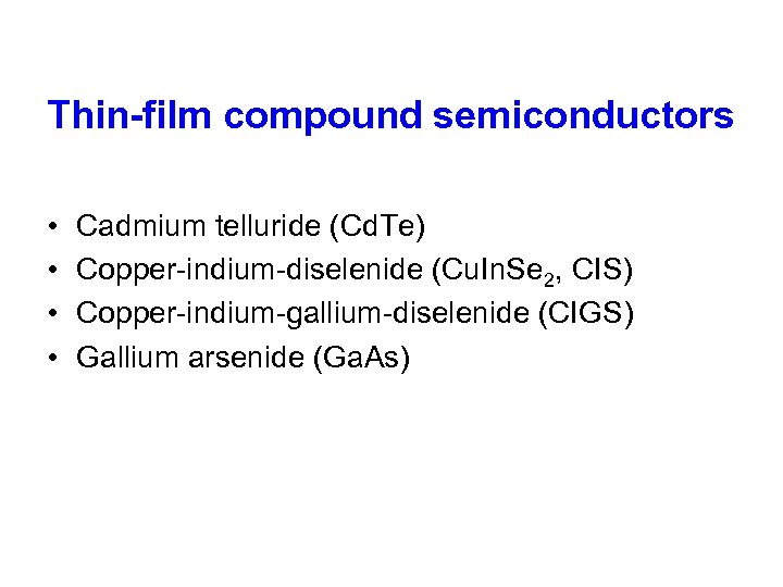 Thin-film compound semiconductors • • Cadmium telluride (Cd. Te) Copper-indium-diselenide (Cu. In. Se 2,