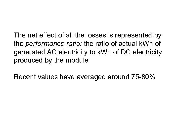 The net effect of all the losses is represented by the performance ratio: the