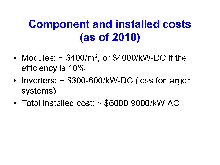 Component and installed costs (as of 2010) • Modules: ~ $400/m 2, or $4000/k.