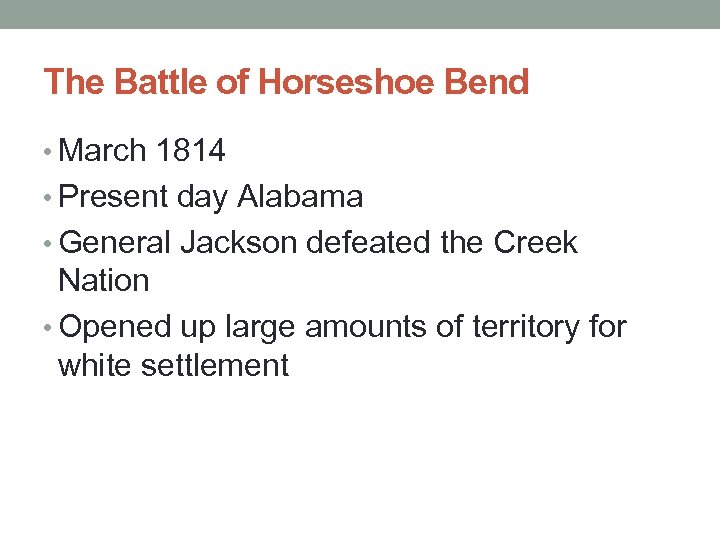 The Battle of Horseshoe Bend • March 1814 • Present day Alabama • General