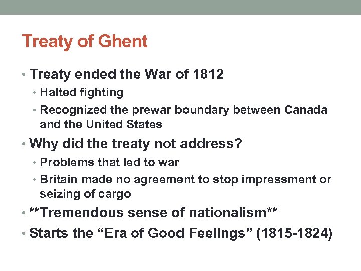 Treaty of Ghent • Treaty ended the War of 1812 • Halted fighting •
