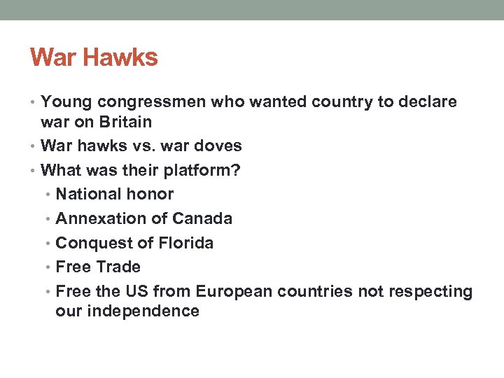 War Hawks • Young congressmen who wanted country to declare war on Britain •