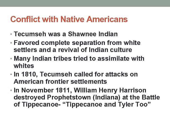 Conflict with Native Americans • Tecumseh was a Shawnee Indian • Favored complete separation
