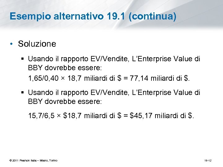 Esempio alternativo 19. 1 (continua) • Soluzione § Usando il rapporto EV/Vendite, L’Enterprise Value
