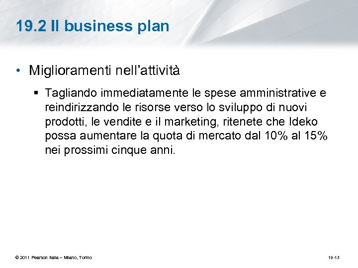 19. 2 Il business plan • Miglioramenti nell’attività § Tagliando immediatamente le spese amministrative