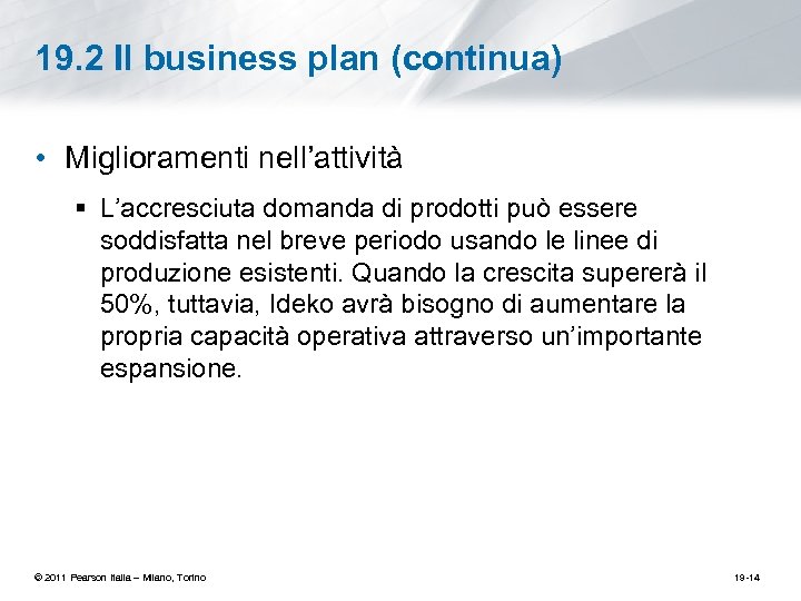 19. 2 Il business plan (continua) • Miglioramenti nell’attività § L’accresciuta domanda di prodotti