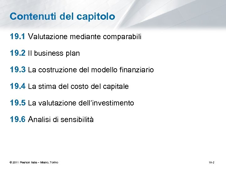 Contenuti del capitolo 19. 1 Valutazione mediante comparabili 19. 2 Il business plan 19.