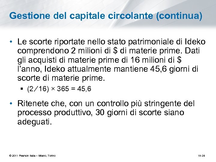 Gestione del capitale circolante (continua) • Le scorte riportate nello stato patrimoniale di Ideko