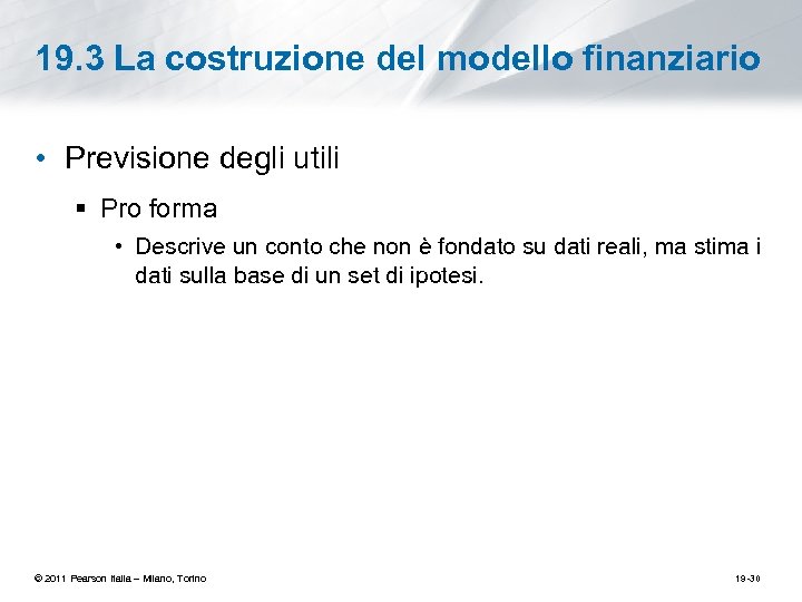 19. 3 La costruzione del modello finanziario • Previsione degli utili § Pro forma