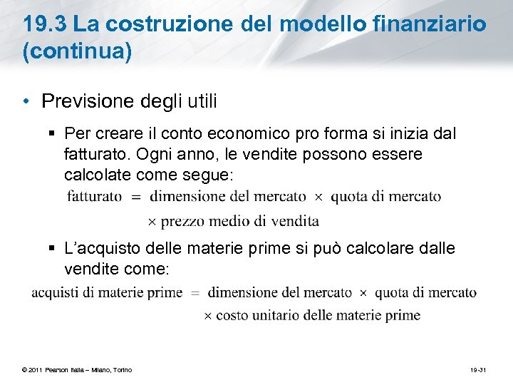 19. 3 La costruzione del modello finanziario (continua) • Previsione degli utili § Per