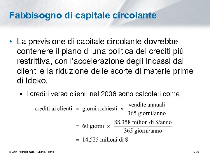 Fabbisogno di capitale circolante • La previsione di capitale circolante dovrebbe contenere il piano