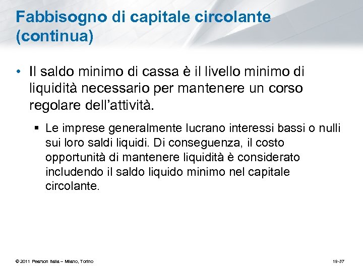 Fabbisogno di capitale circolante (continua) • Il saldo minimo di cassa è il livello