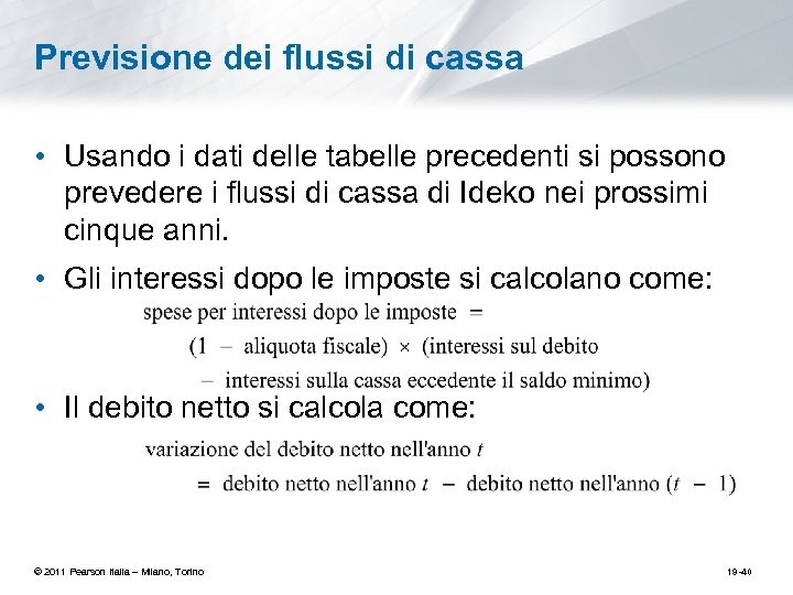 Previsione dei flussi di cassa • Usando i dati delle tabelle precedenti si possono