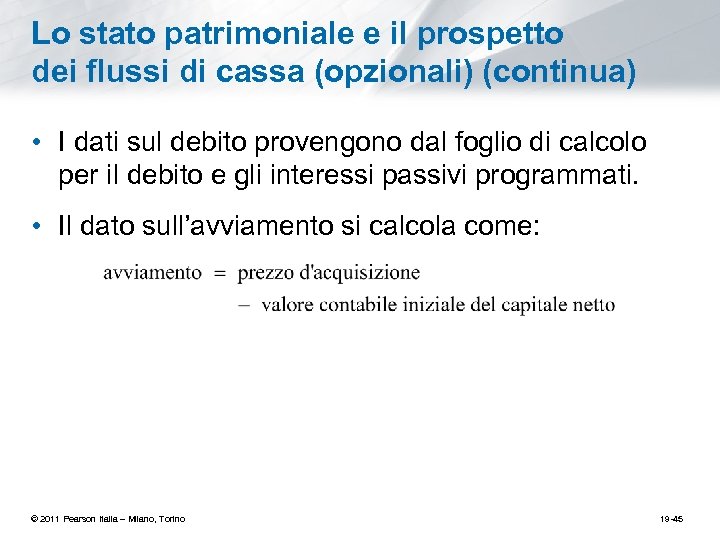 Lo stato patrimoniale e il prospetto dei flussi di cassa (opzionali) (continua) • I