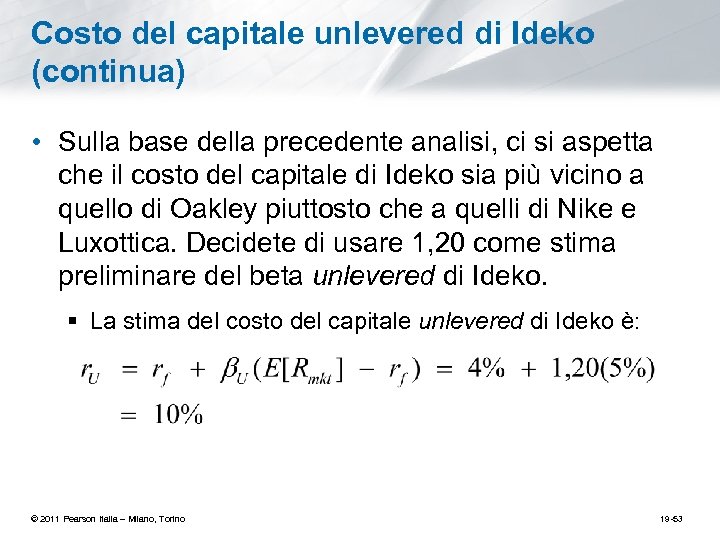 Costo del capitale unlevered di Ideko (continua) • Sulla base della precedente analisi, ci