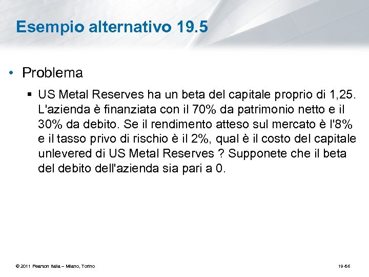 Esempio alternativo 19. 5 • Problema § US Metal Reserves ha un beta del