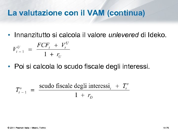 La valutazione con il VAM (continua) • Innanzitutto si calcola il valore unlevered di