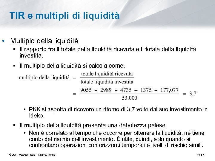TIR e multipli di liquidità • Multiplo della liquidità § Il rapporto fra il