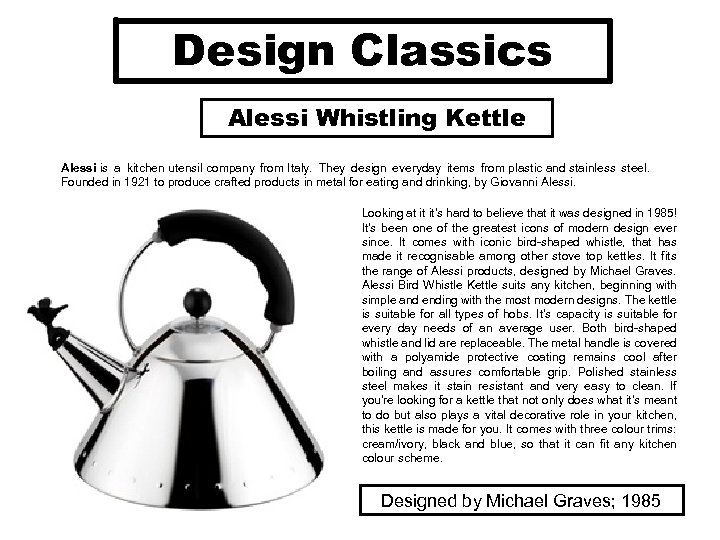 Design Classics Alessi Whistling Kettle Alessi is a kitchen utensil company from Italy. They