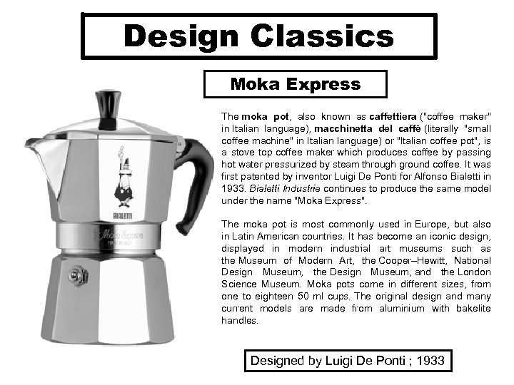 Design Classics Moka Express The moka pot, also known as caffettiera (