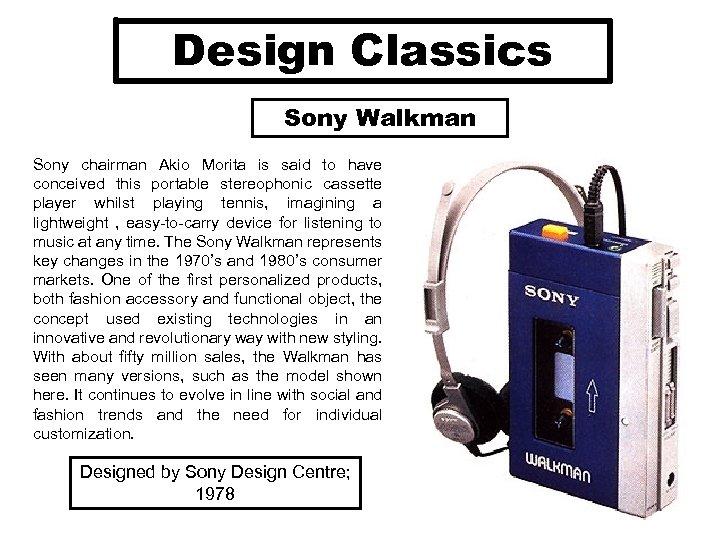 Design Classics Sony Walkman Sony chairman Akio Morita is said to have conceived this