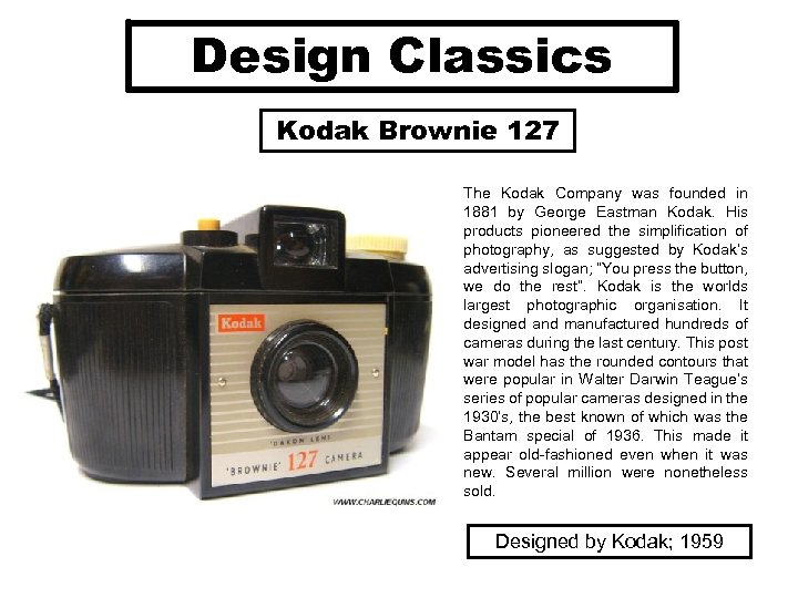 Design Classics Kodak Brownie 127 The Kodak Company was founded in 1881 by George